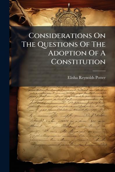 Considerations On The Questions Of The Adoption Of A Constitution
