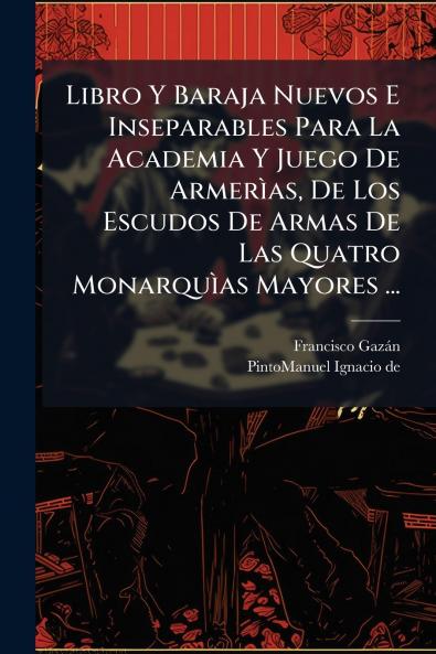 Libro Y Baraja Nuevos E Inseparables Para La Academia Y Juego De ArmerÃ¬as De Los Escudos De Armas De Las Quatro MonarquÃ¬as Mayores ...