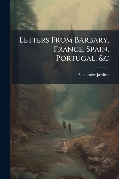 Letters From Barbary France Spain Portugal &c