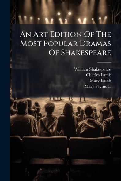 An Art Edition Of The Most Popular Dramas Of Shakespeare