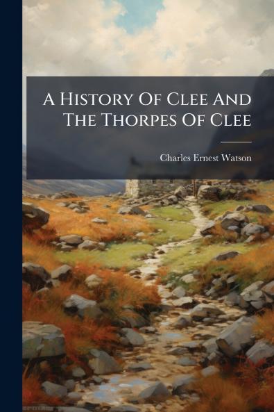 A History Of Clee And The Thorpes Of Clee