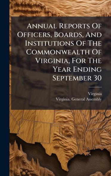 Annual Reports Of Officers Boards And Institutions Of The Commonwealth Of Virginia For The Year Ending September 30