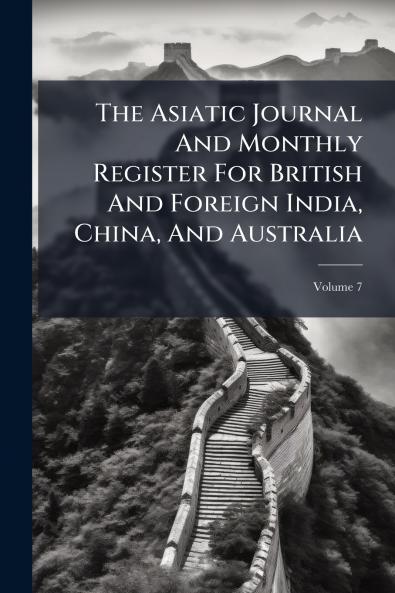 The Asiatic Journal And Monthly Register For British And Foreign India China And Australia