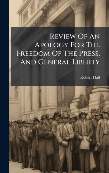 Review Of An Apology For The Freedom Of The Press And General Liberty