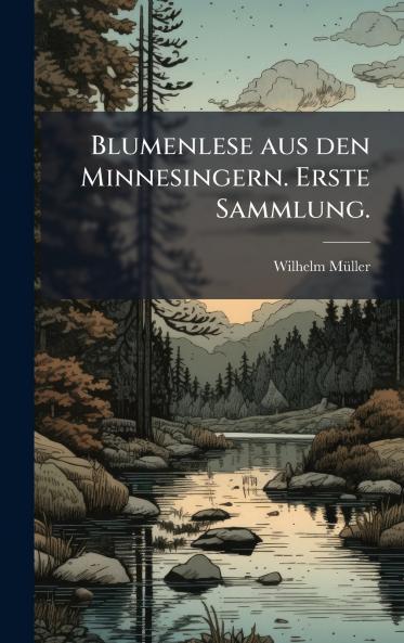 Blumenlese aus den Minnesingern. Erste Sammlung.