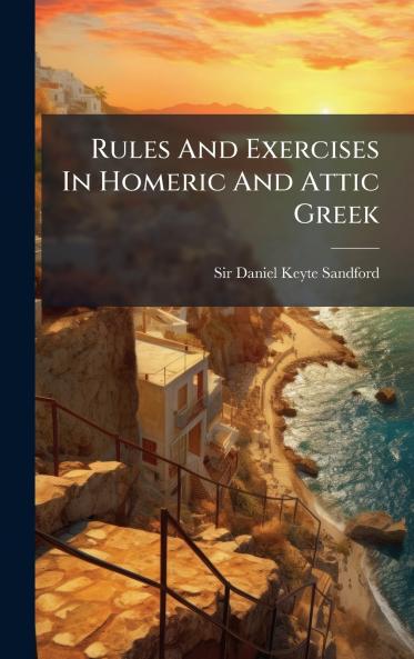 Rules And Exercises In Homeric And Attic Greek