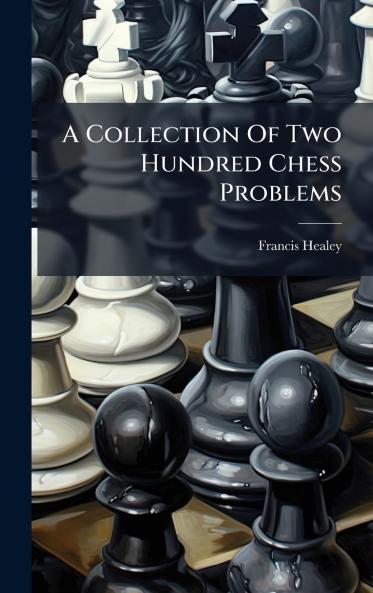 A Collection Of Two Hundred Chess Problems
