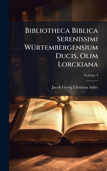 Bibliotheca Biblica Serenissimi WÃ¼rtembergensium Ducis Olim Lorckiana