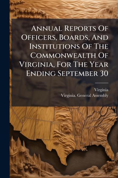 Annual Reports Of Officers Boards And Institutions Of The Commonwealth Of Virginia For The Year Ending September 30