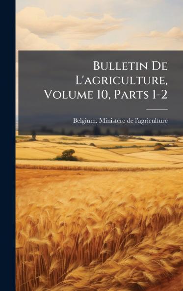 Bulletin De L'agriculture Volume 10 Parts 1-2
