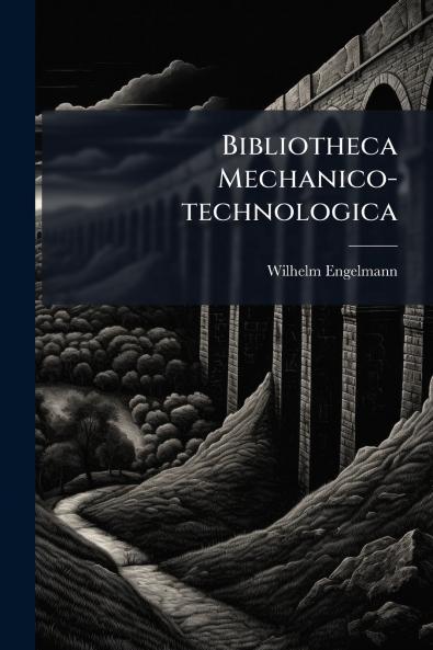 Bibliotheca Mechanico-technologica