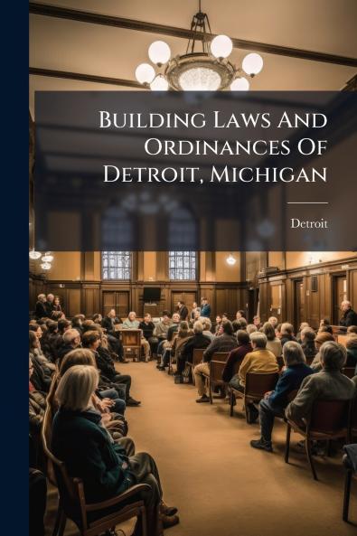 Building Laws And Ordinances Of Detroit Michigan