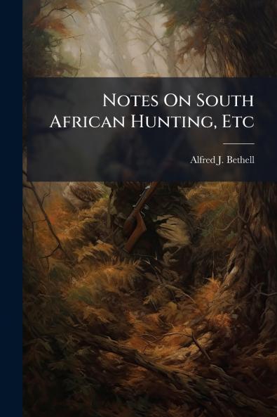 Notes On South African Hunting Etc