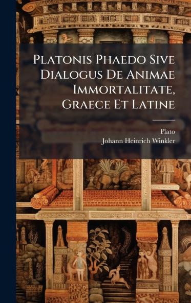 Platonis Phaedo Sive Dialogus De Animae Immortalitate Graece Et Latine