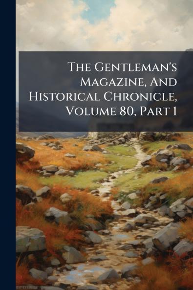 The Gentleman's Magazine And Historical Chronicle Volume 80 Part 1
