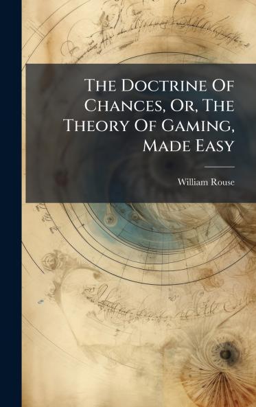 The Doctrine Of Chances Or The Theory Of Gaming Made Easy