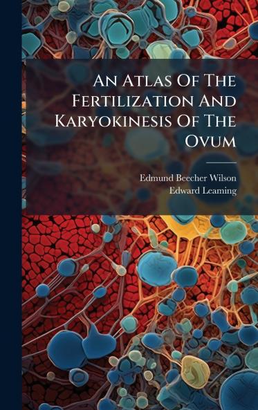 An Atlas Of The Fertilization And Karyokinesis Of The Ovum