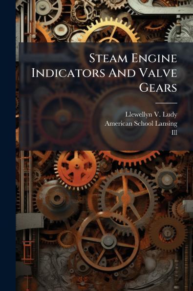 Steam Engine Indicators And Valve Gears