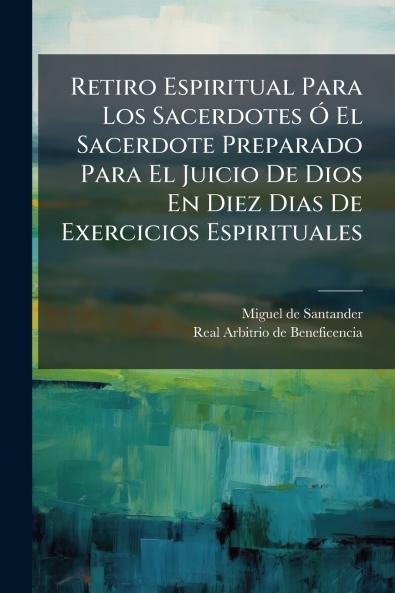 Retiro Espiritual Para Los Sacerdotes Ã El Sacerdote Preparado Para El Juicio De Dios En Diez Dias De Exercicios Espirituales