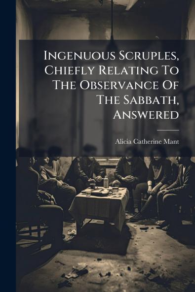 Ingenuous Scruples Chiefly Relating To The Observance Of The Sabbath Answered