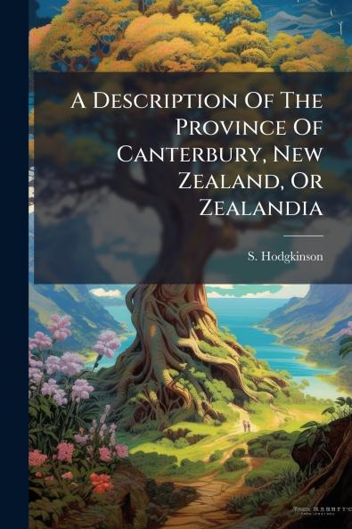 A Description Of The Province Of Canterbury New Zealand Or Zealandia