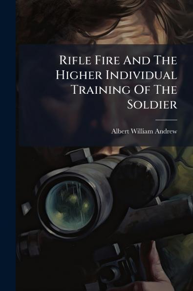 Rifle Fire And The Higher Individual Training Of The Soldier