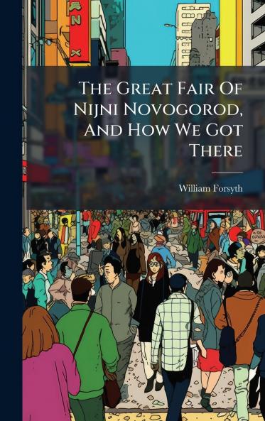 The Great Fair Of Nijni Novogorod And How We Got There