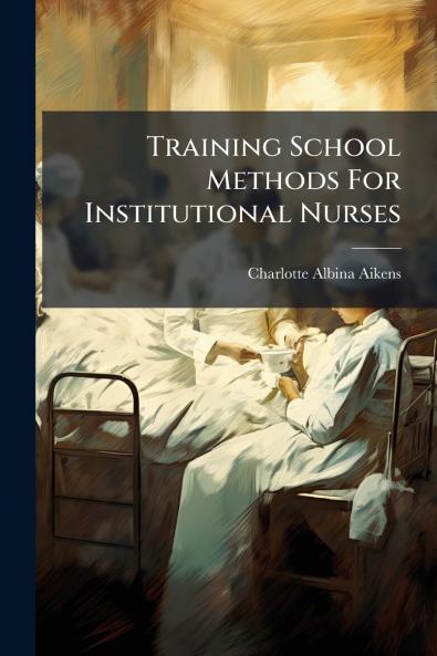 Training School Methods For Institutional Nurses