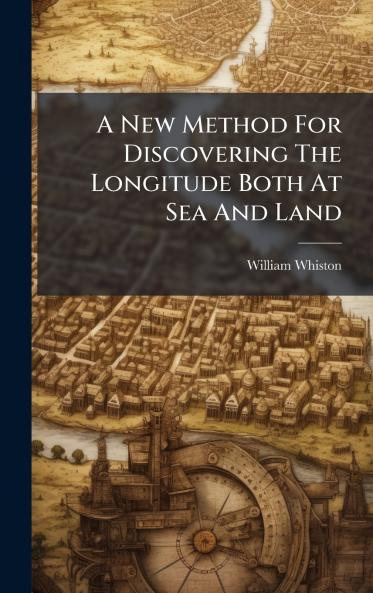 A New Method For Discovering The Longitude Both At Sea And Land