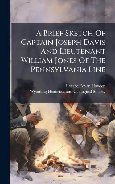 A Brief Sketch Of Captain Joseph Davis And Lieutenant William Jones Of The Pennsylvania Line