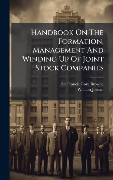 Handbook On The Formation Management And Winding Up Of Joint Stock Companies