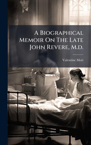 A Biographical Memoir On The Late John Revere M.d.