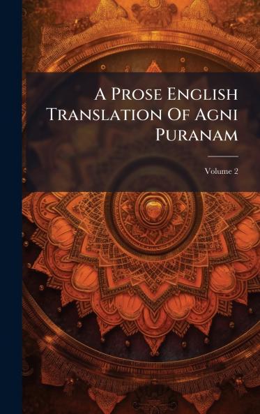 A Prose English Translation Of Agni Puranam