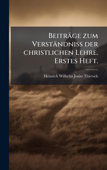 BeitrÃ¤ge zum VerstÃ¤ndniss der christlichen Lehre. Erstes Heft.