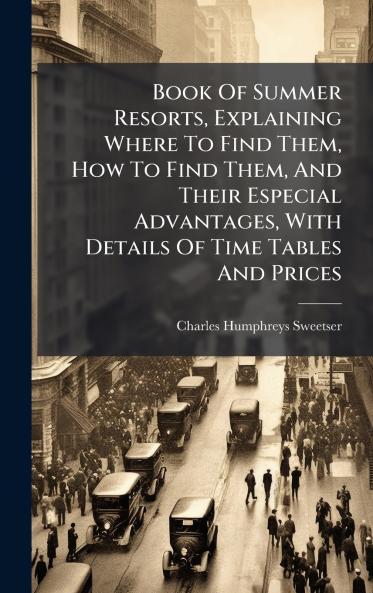 Book Of Summer Resorts Explaining Where To Find Them How To Find Them And Their Especial Advantages With Details Of Time Tables And Prices