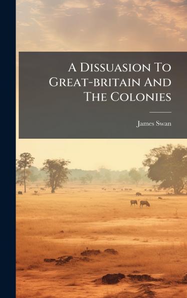 A Dissuasion To Great-britain And The Colonies