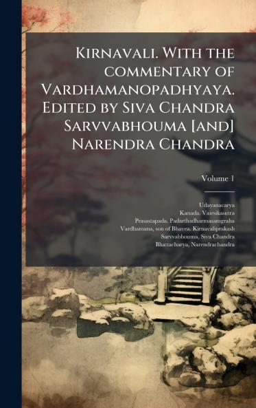 Kirnavali. With the commentary of Vardhamanopadhyaya. Edited by Siva Chandra Sarvvabhouma [and] Narendra Chandra