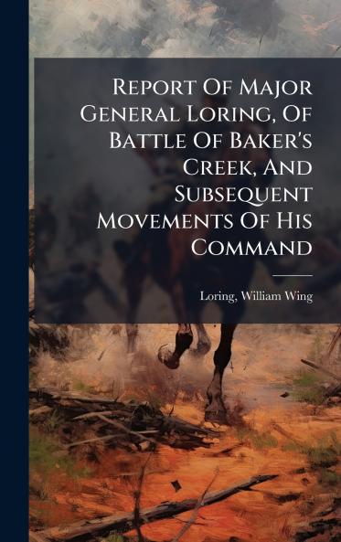 Report Of Major General Loring Of Battle Of Baker's Creek And Subsequent Movements Of His Command