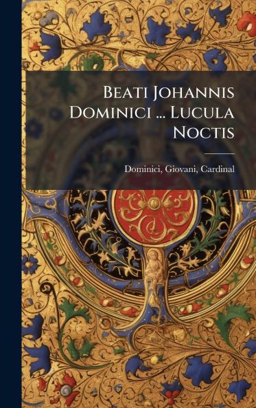 Beati Johannis Dominici ... Lucula Noctis