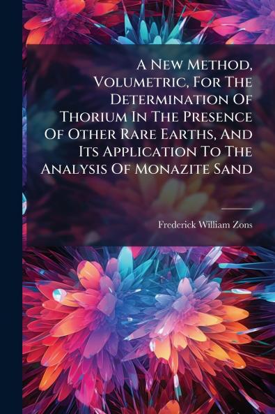 A New Method Volumetric For The Determination Of Thorium In The Presence Of Other Rare Earths And Its Application To The Analysis Of Monazite Sand