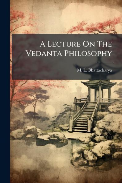 A Lecture On The Vedanta Philosophy