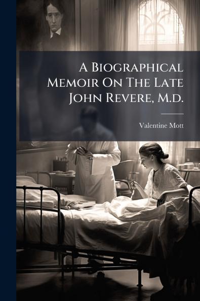 A Biographical Memoir On The Late John Revere M.d.