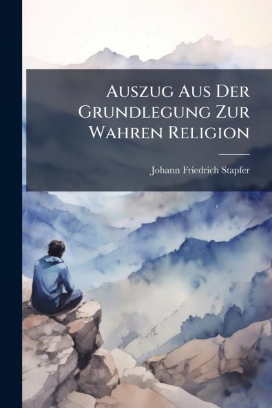 Auszug Aus Der Grundlegung Zur Wahren Religion