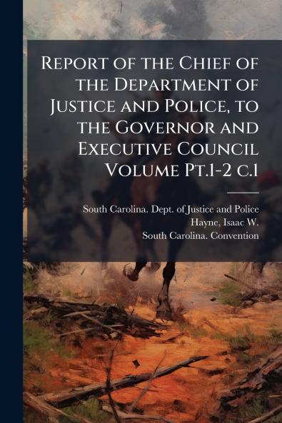 Report of the Chief of the Department of Justice and Police to the Governor and Executive Council Volume Pt.1-2 c.1