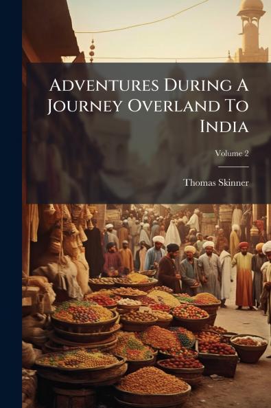 Adventures During A Journey Overland To India