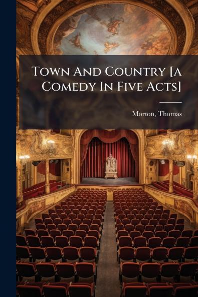 Town And Country [a Comedy In Five Acts]