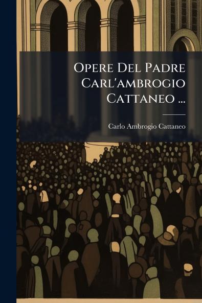 Opere Del Padre Carl'ambrogio Cattaneo ...