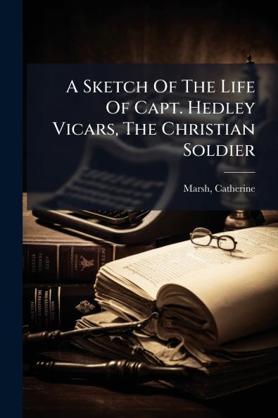 A Sketch Of The Life Of Capt. Hedley Vicars The Christian Soldier