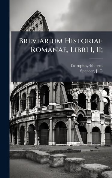 Breviarium Historiae Romanae Libri I Ii;