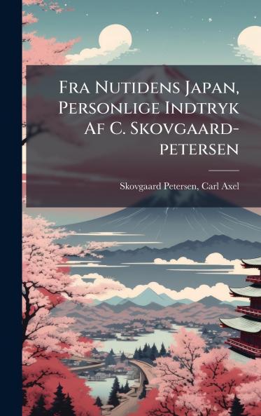 Fra Nutidens Japan Personlige Indtryk Af C. Skovgaard-petersen
